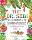 The Dr. Sebi Compendium : 9 In 1 Foolproof Guide to Empower your Body to Heal and Live a Disease-Free Life with Dr. Sebi 's Treatments and Cures - Book