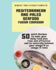 Mediterranean and Paleo SEAFOOD Fusion Cookbook : 50 Quick Recipes to make your daily food plan fast and effective and to naturally balance your omega-6 to omega-3 ratio - Book
