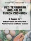 Mediterranean and Paleo Fusion Cookbook : 2 books in 1 Mediterranean and Paleo Meat + Mediterranean and Paleo Seafood - Book