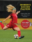 WOMEN'S SOCCER PLAYERS - Premium Photo Book With High Resolution Pictures - Highest Quality Images : 70 Football Photographs - Full Color Stock Photos - Sport Art Images - Paperback Version - English - Book