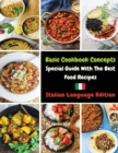 Basic Cookbook Concepts - Special Guide with the Best Food Recipes : Collezione Di Ricette Inedite Pronte Per Essere Preparate - Paperback Version - Italian Language Edition - Book