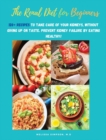 Renal Diet for Beginners : 120+ Recipes to Take Care of Your Kidneys, Without Giving Up on Taste. Prevent Kidney Failure by Eating Healthy! - Book