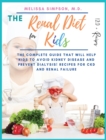 Renal Diet for Kids : The Complete Guide that will help kids to Avoid Kidney Disease and Prevent Dialysis! 120+ Recipes for CKD and Renal Failure! - Book