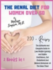 Renal Diet for Women Over 50 : 2 BOOKS in 1: The Ultimate and Complete Guide to Lose Weight Quickly and Regain Confidence, Cut Cholesterol and Balance Hormones at The Same Time! - Book