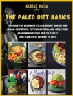 The Paleo Diet Basics : 2 Books in 1: The Guide for Beginners to Lose Weight Quickly and Regain Confidence, Cut Cholesterol, and Feel Young Again! Improve your Health Easily! 200+ FANTASTIC RECIPES TO - Book