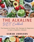 Alkaline Diet Cookbook : 120+ Easy-to-Follow Recipes for Beginners to start a Healthier Lifestyle! - Book
