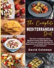 The Complete Mediterranean Diet : The best Cookbook about Mediterranean Diet! More than 220 Easy and Simple Recipes for Beginners to unleash Your Fantasy in The Kitchen! - Book
