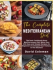 The Complete Mediterranean Diet Cookbook : The best Cookbook about Mediterranean Diet! More than 220 Easy and Simple Recipes for Beginners to unleash Your Fantasy in The Kitchen! - Book