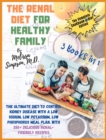 Renal Diet for a Healthy Family : 3 Books in 1: COOKBOOK + DIET EDITION -: The Ultimate Diet to Control Kidney Disease with a Low Sodium, Low Potassium, Low Phosphorus Meal Plan. With 350+ Delicious R - Book