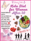 Keto Diet for Women Over 50 : COOKBOOK + DIET EDITION-Complete Beginners Guide to Fast Lose Weight and Shape Your Body! 300+ Easy, Tasty, Healthy & Low-carb Diet Recipes! Regain Confidence & Balance H - Book