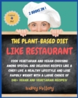The Plant-Based Diet Like a Restaurant : 2 Books in 1: COOKBOOK+DIET ED: Cook Vegetarian and Vegan Choosing Among Special and Delicious Recipes Like a Chef! Live a Healthy Lifestyle and Lose Rapidly W - Book