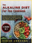 The Alkaline Diet for Two Cookbook : 220+ Easy-to-Follow Recipes for Dad and Kids to start a Healthier Lifestyle! Stay HEALTHY and FIT making your meals together, HAVING FUN! - Book