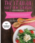 Italian Diet for Women Cookbook : The Best 120+ recipes for weight loss and stay HEALTHY! Maintain FIT your body and delight yourself with the best diet overall for heart health! - Book