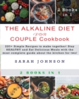 The Alkaline Diet for Couple Cookbook : 220+ Simple Recipes to make together! Stay HEALTHY and Eat Delicious Meals with the most complete guide about the kitchen for two! - Book