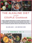 Alkaline Diet for Couple Cookbook : 220+ Simple Recipes to make together! Stay HEALTHY and Eat Delicious Meals with the most complete guide about the kitchen for two! - Book