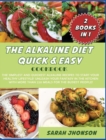 Alkaline Diet Quick and Easy Cookbook : The Simplest and Quickest Alkaline Recipes to Start Your Healthy Lifestyle! Unleash Your Fantasy in The Kitchen with More Than 220 Meals for The Busiest People! - Book