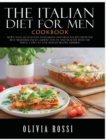 Italian Diet for Men Cookbook : More than 120 seafood, vegetarian and meat recipes from the Best mediterranean cuisine! Stay FIT and HEALTHY with the perfect diet to lose weight before summer! - Book