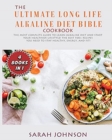 The Ultimate Long-Life Alkaline Diet Bible : The Most Complete Guide to learn Alkaline Diet and start your Healthier Lifestyle! The best 500+ Recipes you need to stay HEALTHY, ENERGY, and FIT! - Book