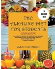 The Alkaline Diet for Students Cookbook : 320+ Healthy Recipes to Increase your Memory and Energy! Start an Healthier Lifestyle with the Best Diet for Students overall! - Book