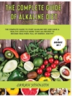 The Complete Guide of Alkaline Diet : The Complete Guide to Start Alkaline Diet and have a HEALTHY Lifestyle! More than 300 Recipes to become more HEALTHY, Full of ENERGY, and FIT! - Book