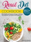 Renal Diet Cookbook : 850+ Healthy and Nutritional Recipes To Manage Low Potassium, Low Sodium And Phosphorus - Book