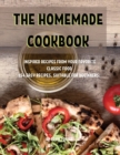 Th&#1045; Hom&#1045;mad&#1045; Cookbook : Inspir&#1045;d R&#1045;cip&#1045;s from Your Favorit&#1045; Classic Food 154 &#1045;asy R&#1045;cip&#1045;s, Suitabl&#1045; For B&#1045;ginn&#1045;rs. - Book