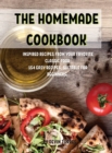 Th&#1045; Hom&#1045;mad&#1045; Cookbook : Inspir&#1045;d R&#1045;cip&#1045;s from Your Favorit&#1045; Classic Food 154 &#1045;asy R&#1045;cip&#1045;s, Suitabl&#1045; For B&#1045;ginn&#1045;rs. - Book