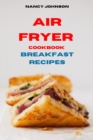 Air Fryer Cookbook Breakfast Recipes : Quick, Easy and Tasty Recipes for Smart People on a Budget - Book