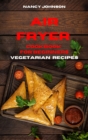 Air Fryer Cookbook Vegetarian Recipes : Quick, Easy and Tasty Recipes for Smart People on a Budget - Book