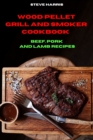Wood Pellet and Smoker Cookbook Beef, Pork and Lamb Recipes - Book