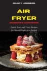 Air Fryer Cookbook Desserts Recipes : Quick, Easy and Tasty Recipes for Smart People on a Budget - Book