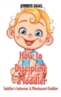 How to Discipline a Toddler : Toddler's behavior & Montessori Toddler - Book