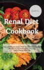 Renal Diet Cookbook : Easy and Delicious Recipes With Low Quantities of Sodium, Phosphorus, and Potassium for a Practical and Low Budget Renal Diet - Book