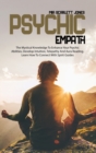 Psychic Empath : The Mystical Knowledge to Enhance your Psychic Abilities, Develop Intuition, Telepathy and Aura Reading, Learn how to Connect with Spirit Guides - Book