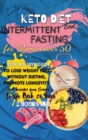 Keto Diet And Intermittent Fasting For Women Over 50 : 2 Books in 1: A Step-By-Step Guide to Lose Weight Fast Without Dieting, Promote Longevity and Increase Your Energy to Go Back 20 Years - Book