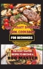 Wood Pellet Smoker & Grill Cookbook For Beginners : The Most Wanted Recipes to Become a BBQ Master - Book