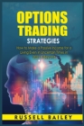 Options Trading Strategies : How to Make a Passive Income for a Living Even in Uncertain Times in 2021 & Beyond - Book