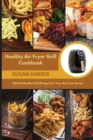 Healthy Air Fryer Grill Cookbook : 50 Best Healthy Grill Recipes For Your Air Fryer Device - Book