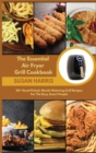 The Essential Air Fryer Grill Cookbook : 50+ Hand-Picked, Mouth-Watering Grill Recipes For The Busy Smart People - Book