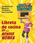 Libreta de cocina DIY para Wonder Women : Cuaderno de recetas en blanco para escribir, libro vacio para sus platos personales favoritos - Book
