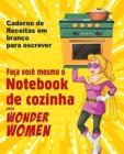 Faca voce mesmo o Notebook de cozinha para Wonder Women : Caderno de Receitas em branco para escrever, livro vazio para seus proprios pratos favoritos pessoais - Book