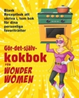 Goer-det-sjalv-kokbok foer Wonder Women : Blank Receptbok att skriva i, tom bok foer dina personliga favoritratter - Book