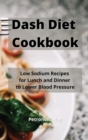 Dash Diet Cookbook : Low Sodium Recipes for Lunch and Dinner to Lower Blood Pressure - Book