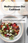 Mediterranean Diet Cookbook : Recipes To Love and Share for Every Meal - Book