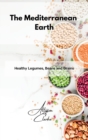 The Mediterranean Earth : Healthy Legumes, Beans and Grains - Book