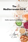 The Mediterranean Earth : Healthy Legumes, Beans and Grains - Book