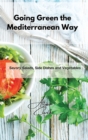 Going Green the Mediterranean Way : Savory Salads, Side Dishes and Vegetables - Book