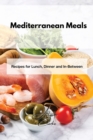 Mediterranean Meals : Recipes for Lunch, Dinner and In-Between - Book