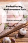 Perfect Poultry, Mediterranean Style : Cooking with Chicken and More! - Book