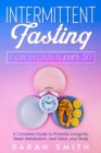 Intermittent Fasting For Women Over 50 : A Complete Guide to Promote Longevity, Reset Metabolism, and Detox Your Body - Book